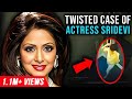 The most twisted case of bollywood celebrity  sridevi case