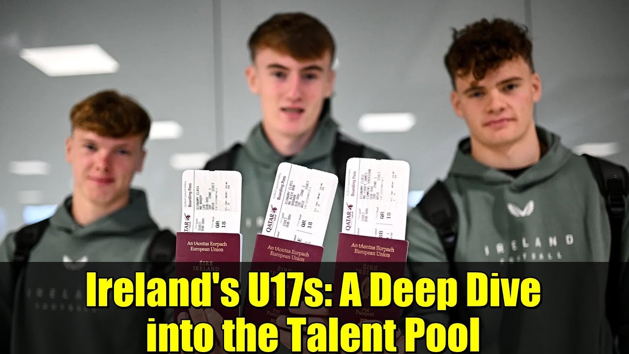 Ireland's U17s: A Deep Dive into the Talent Pool