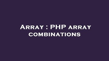 Array : PHP array combinations