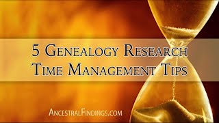 AF-032: 5 Genealogy Research Time Management Tips | Ancestral Findings Podcast