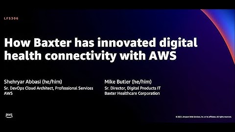 AWS re:Invent 2021 - How Baxter has innovated digital health connectivity with AWS
