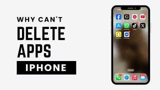 Why Can’t I Delete Apps on iPhone? (FIXED!)