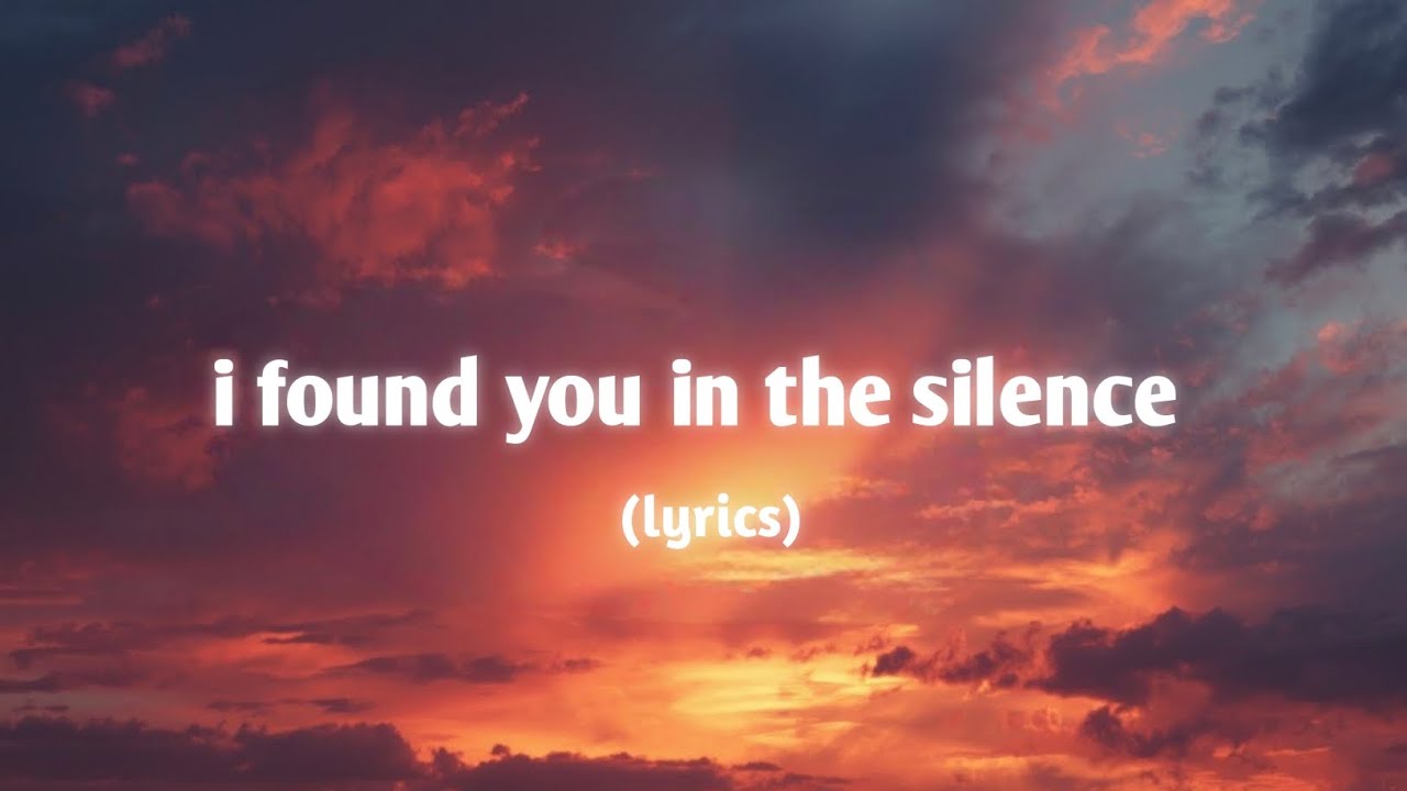 I found you in the silence (lyrics) 🎶