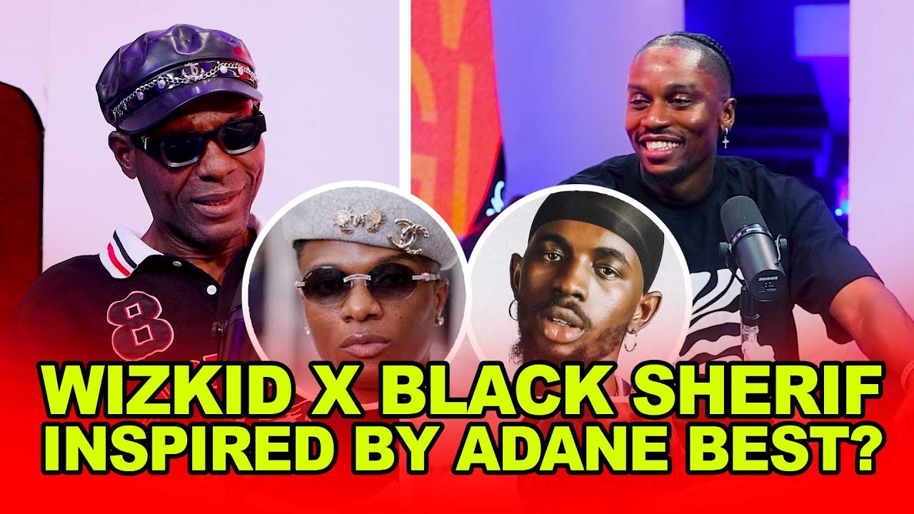 Adane Best Inspires Wizkid & Black Sherif @BlackSherifMusic - YouTube