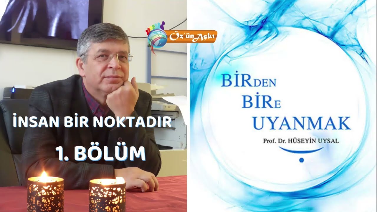 İNSAN BİR NOKTADIR - BİR'den BİR'e UYANMAK - Prof. Dr. Hüseyin Uysal (Kendisi okuyor)