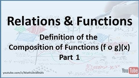 Relations and Functions: Definition of the Composition of Functions - Part 1