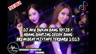 DJ AKU BUKAN BANG TOYIB X ABANG BANTING DEDEK BANG BREAKBEAT MIXTAPE 2023