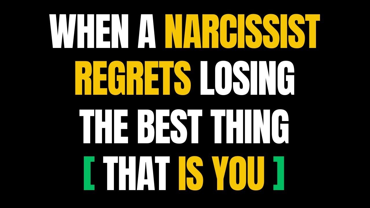 When A Narcissist Regrets Losing The Best Thing – That Is You |NPD ...
