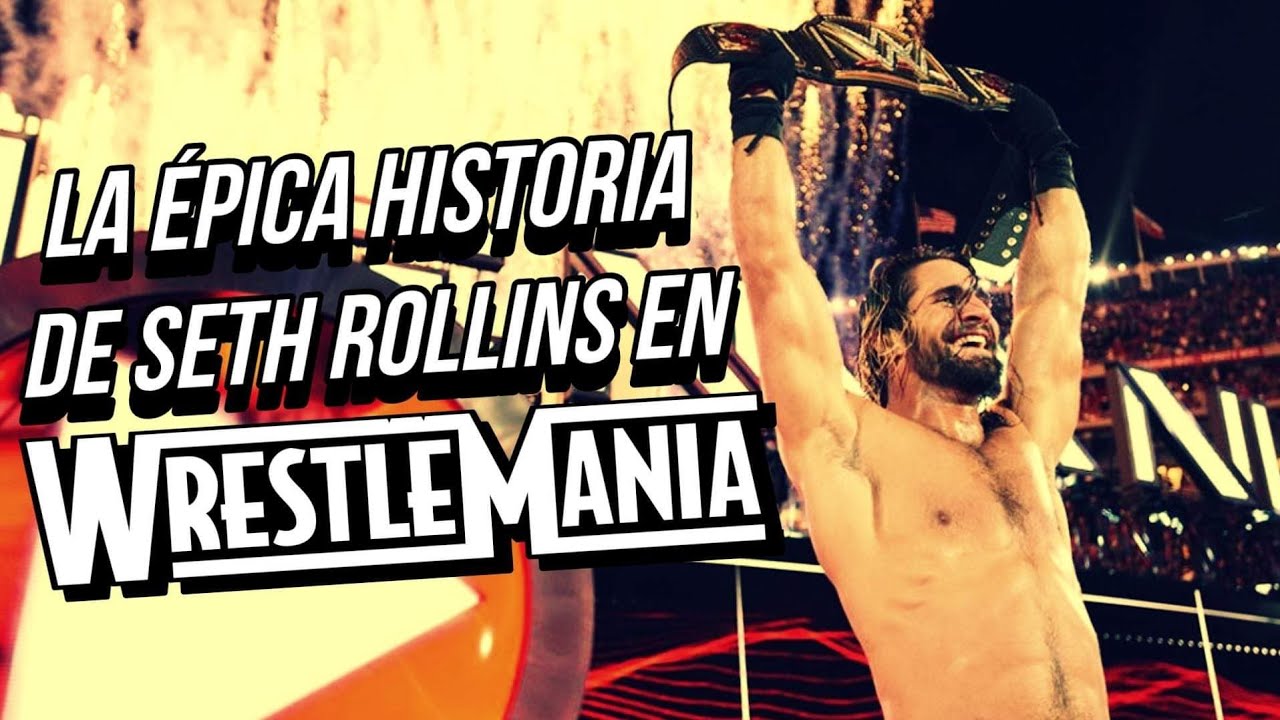 ¡La ÉPICA HISTORIA de SETH ROLLINS en WRESTLEMANIA!