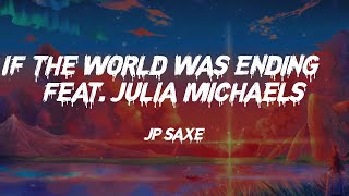 JP Saxe - If the World Was Ending - feat. Julia Michaels (Lyrics)