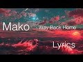 [LYRICS] Mako - Way Back Home