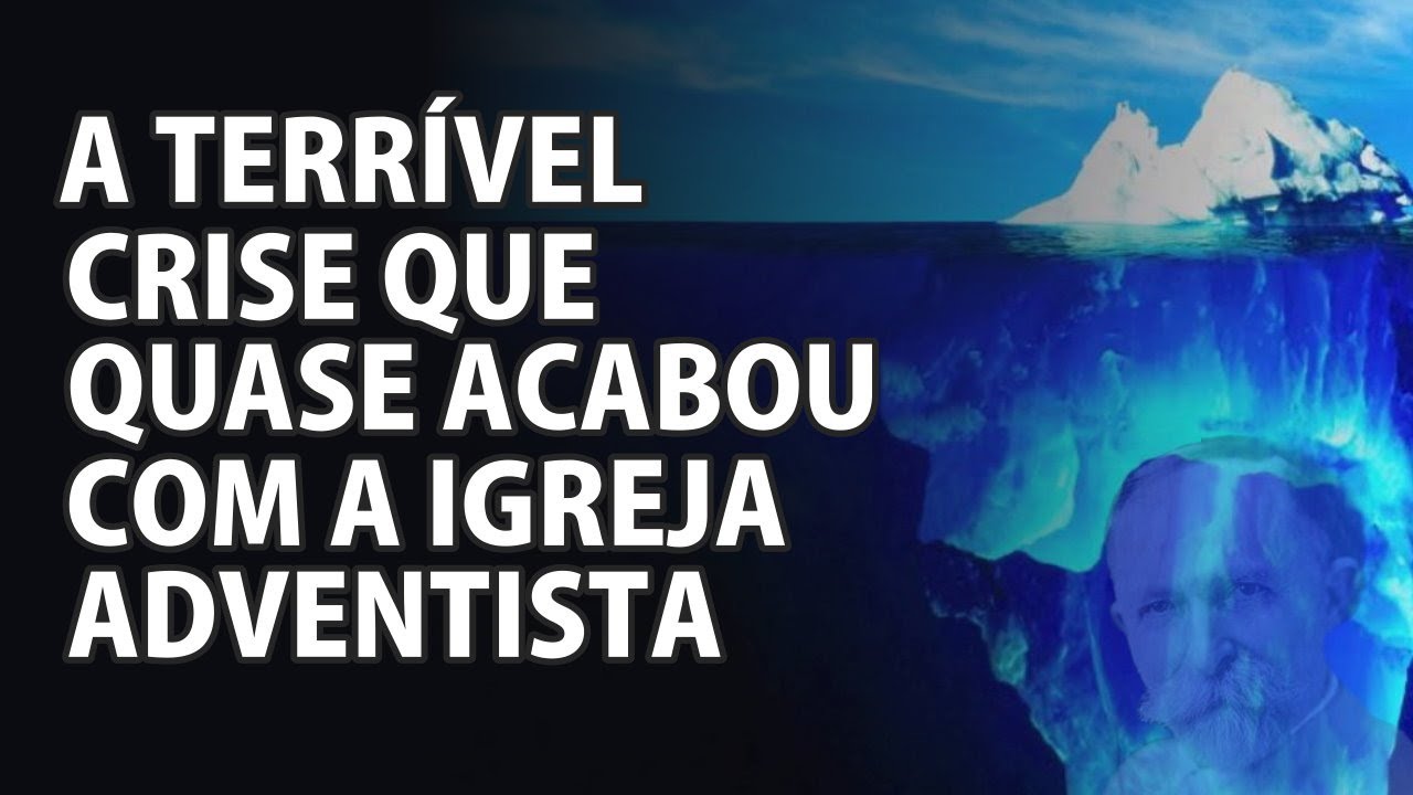 A Terrível Crise Que Quase Destruiu a Igreja Adventista Vai Se Repetir VD0338 YouTube A Terrível Crise Que Quase Destruiu a Igreja Adventista Vai Se Repetir VD0338 YouTube