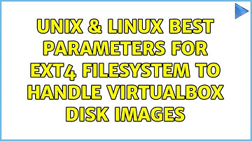 Unix & Linux: Best parameters for ext4 filesystem to handle virtualbox disk images