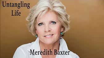 Untangling Life with Meredith Baxter