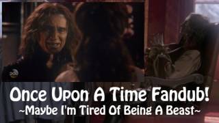 Once Upon A Time Fandub! ~Maybe Im Tired Of Being A Beast~