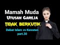 Mamah Muda ‼️ Utusan Gareja tak berkutik dan kabooooor  !!  debat Islam vs Keresten part.30