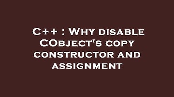 C++ : Why disable CObject