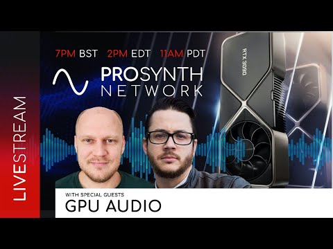 Pro Synth Network LIVE! - Episode 131 with Special Guests, GPU Audio!