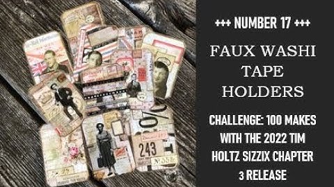 CHALLENGE: 100 MAKES WITH THE 2022 TIM HOLTZ SIZZIX CHAPTER 3 RELEASE: NR 17: WASHI TAPE HOLDERS