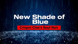 New Shade of Blue - Crispin Cioe's Soul Noir