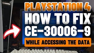 How To Fix PS4 CE-30006-9 An Error Occurred while accessing the data