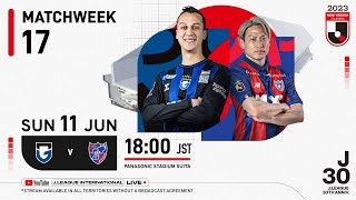 LIVE | Gamba Osaka vs F.C.Tokyo | Matchweek 17 | 2023 | J1 League