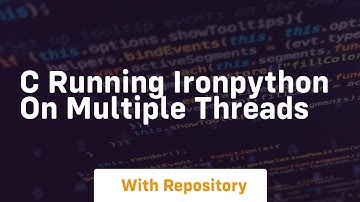 C Running IronPython On Multiple Threads