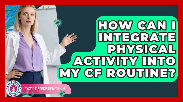 How Can I Integrate Physical Activity Into My CF Routine? - Cystic Fibrosis Health Hub