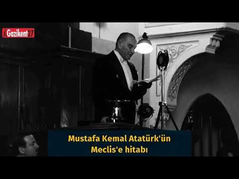 ATATÜRK'ÜN 1923'TEKİ MECLİS AÇILIŞ KONUŞMASI