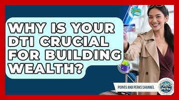 Why Is Your DTI Crucial For Building Wealth? - Points and Perks Channel