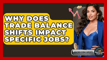 Why Does Trade Balance Shifts Impact Specific Jobs? - Macroecon Experts