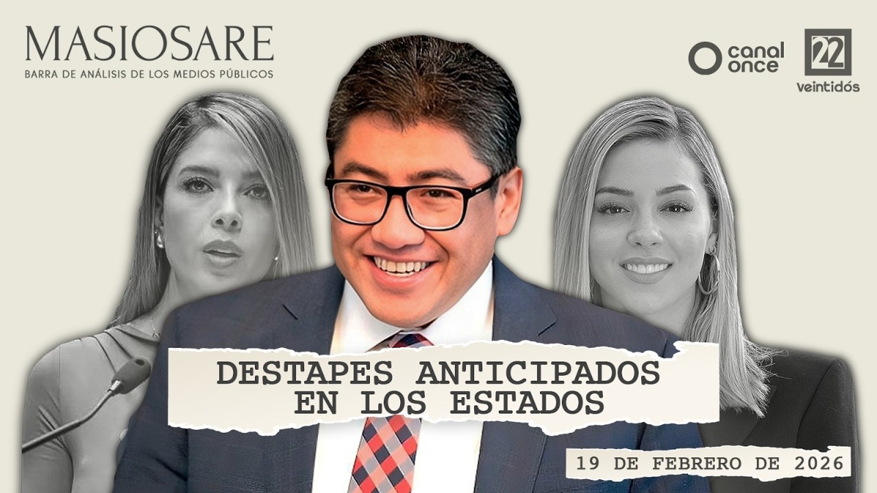 Masiosare - Justicia y humanismo: Destapes anticipados en los Estados (19/02/2026)