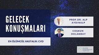 Gelecek Konuşmaları Alp Aydınalp En Ölümcül Hastalık Cvd
