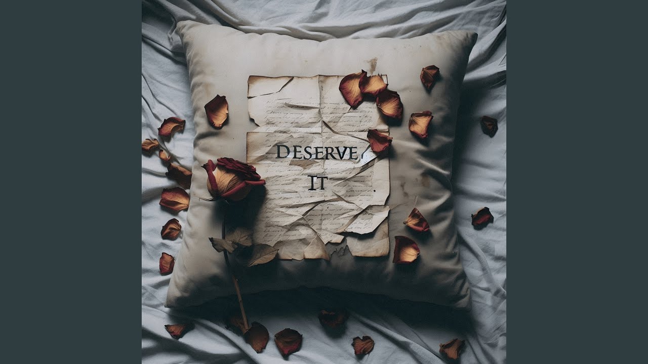 Watch Deserve It on YouTube Watch Deserve It on YouTube