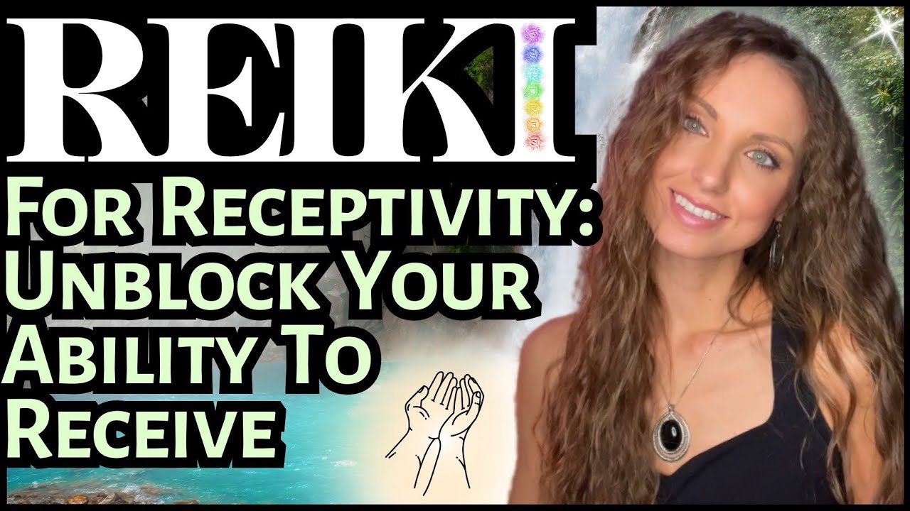 Reiki For Receptivity: Unblock Ability To Receive | Energy Healing ...