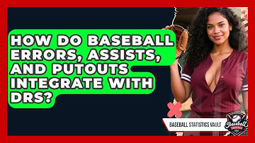 How Do Baseball Errors, Assists, And Putouts Integrate With DRS? - Baseball Statistics Vault
