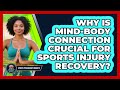 Why Is Mind-body Connection Crucial For Sports Injury Recovery? - Sport Psychology Insights