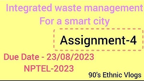 Integrated waste management for a smart city , Assignment-4, Week-4 #nptel #nptel2023