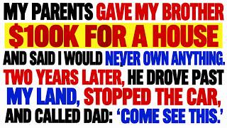 My Parents Gave My Brother $100K and Called Me A Failure. Two Years Later, He Drove Past My Property