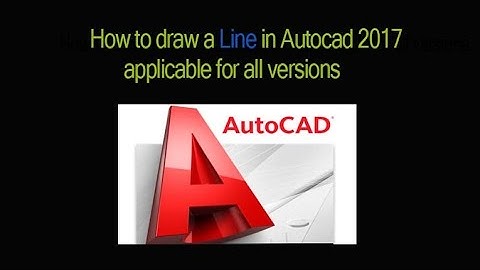 How to draw a line in Autocad 2017 applicable for all versions