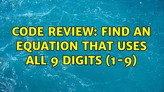 Famous Code Review: Find an equation that uses all 9 digits (1-9) (2 Solutions!!) Net Worth