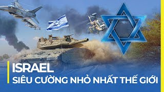 ISRAEL - SIÊU CƯỜNG NHỎ NHẤT THẾ GIỚI