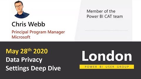 London Power BI User Group - May 28 2020 - Chris Webb - Data Privacy Settings Deep Dive