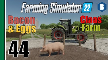 FARMING SIMULATOR 22 - Bacon & Eggs - ELMCREEK MAP - Part 44 - FS22 LET