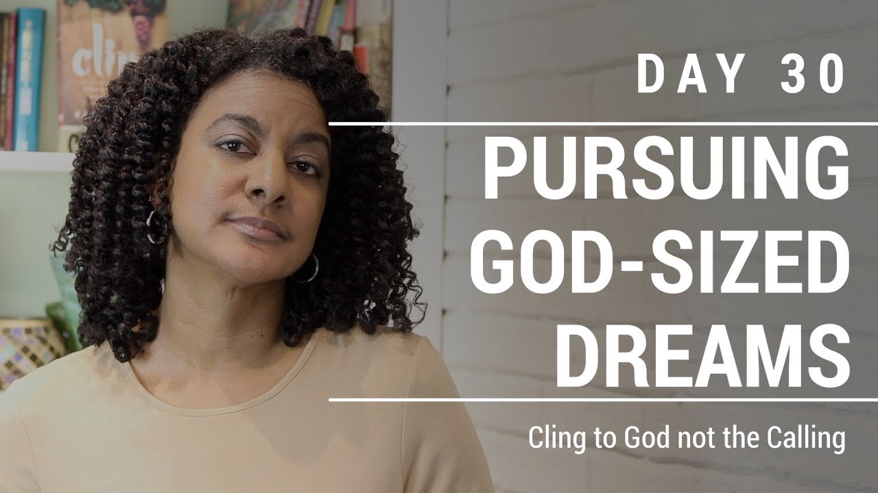 PURSUING GOD-SIZED DREAMS | Day 30 | Cling to God not the Calling - YouTube