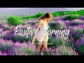 Positive MorningрџЌЂSongs That Makes You Feel Positive When You Listen To It Indie Pop Folk Acoustic Positive MorningрџЌЂSongs That Makes You Feel Positive When You Listen To It Indie Pop Folk Acoustic