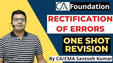 Rectification Of Errors | CA Foundation | One Shot Revision | By CA/CMA Santosh Kumar Sir