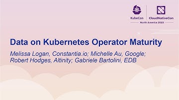 Data on Kubernetes Operator Maturity- Melissa Logan, Michelle Au, Robert Hodges & Gabriele Bartolini