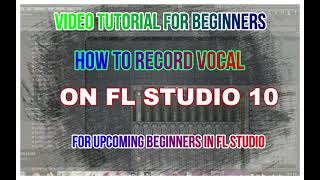 HOW TO RECORD VOCAL IN FL STUDIO 10 FOR BEGINNERS
