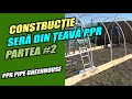 Sera/solar 🌞 din teava PPR 32mm - Partea #2 (Pret total in descriere video) Greenhouse from PPR pipe